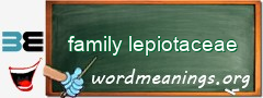 WordMeaning blackboard for family lepiotaceae